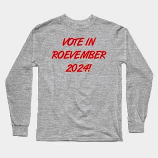 Vote in Roevember 2024! (November) Long Sleeve T-Shirt